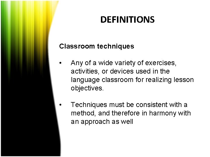 DEFINITIONS Classroom techniques • Any of a wide variety of exercises, activities, or devices