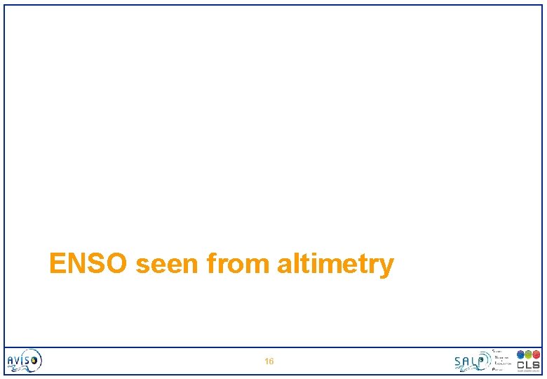 ENSO seen from altimetry 16 