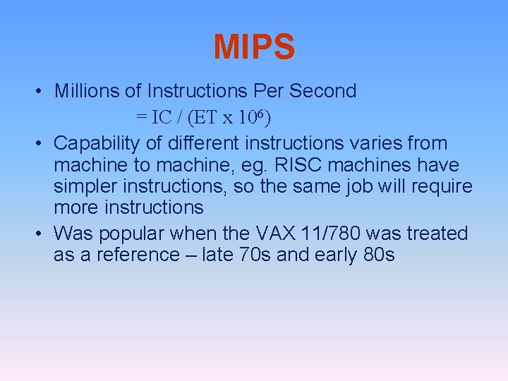 MIPS • Millions of Instructions Per Second = IC / (ET x 106) •