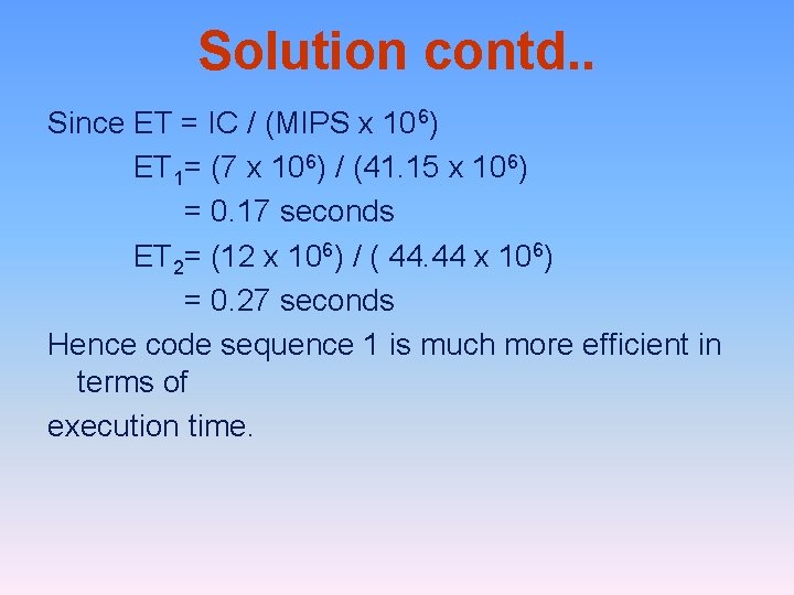 Solution contd. . Since ET = IC / (MIPS x 106) ET 1= (7