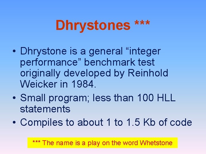 Dhrystones *** • Dhrystone is a general “integer performance” benchmark test originally developed by