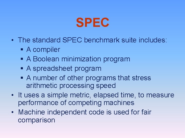 SPEC • The standard SPEC benchmark suite includes: § A compiler § A Boolean
