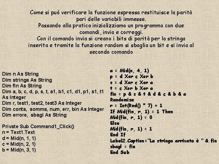 Come si può verificare la funzione espressa restituisce la parità pari delle variabili immesse.