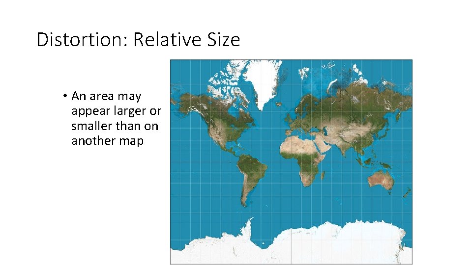 Distortion: Relative Size • An area may appear larger or smaller than on another