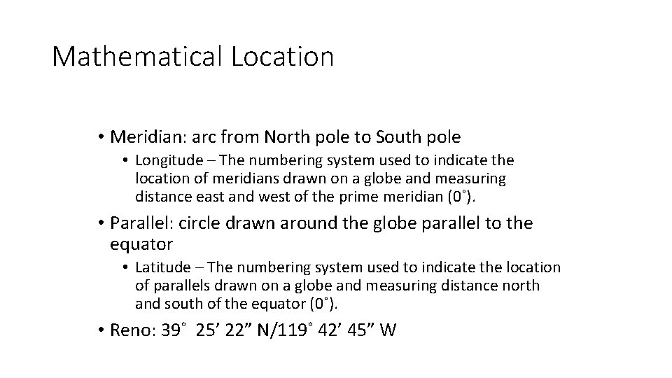 Mathematical Location • Meridian: arc from North pole to South pole • Longitude –