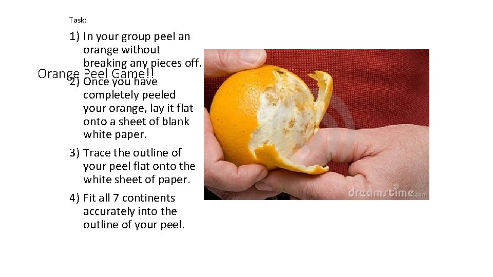 Task: 1) In your group peel an orange without breaking any pieces off. Orange