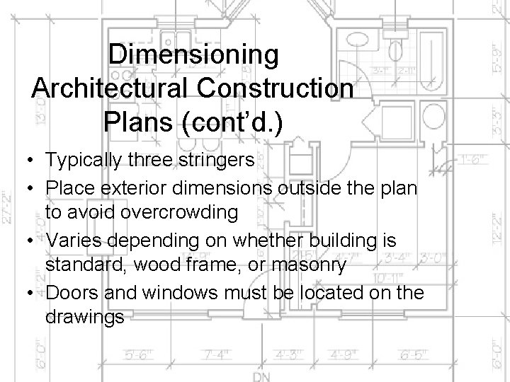 Dimensioning Architectural Construction Plans (cont’d. ) • Typically three stringers • Place exterior dimensions