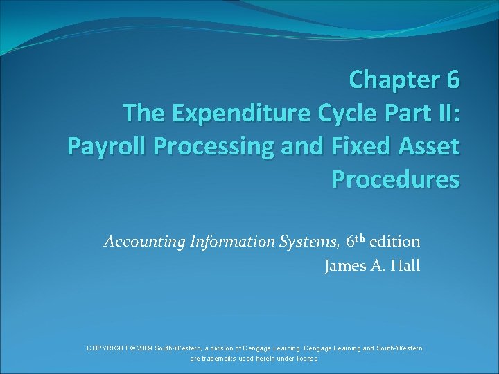 Chapter 6 The Expenditure Cycle Part II: Payroll Processing and Fixed Asset Procedures Accounting