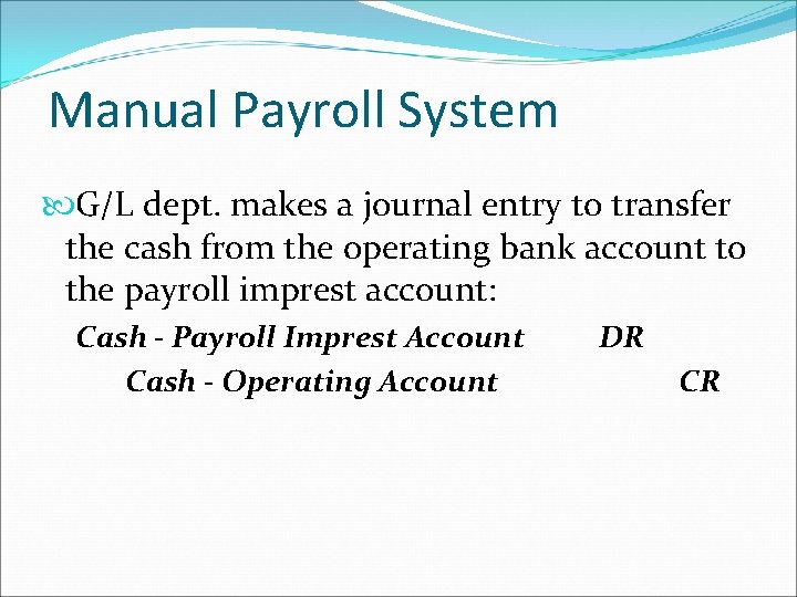 Manual Payroll System G/L dept. makes a journal entry to transfer the cash from