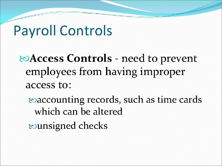 Payroll Controls Access Controls - need to prevent employees from having improper access to: