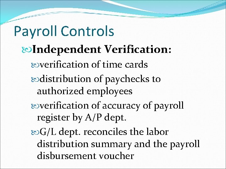 Payroll Controls Independent Verification: verification of time cards distribution of paychecks to authorized employees