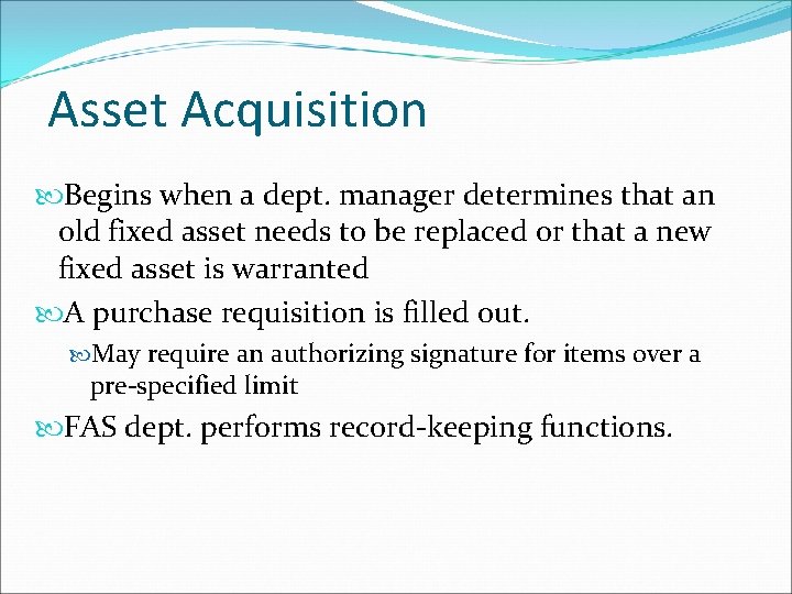 Asset Acquisition Begins when a dept. manager determines that an old fixed asset needs