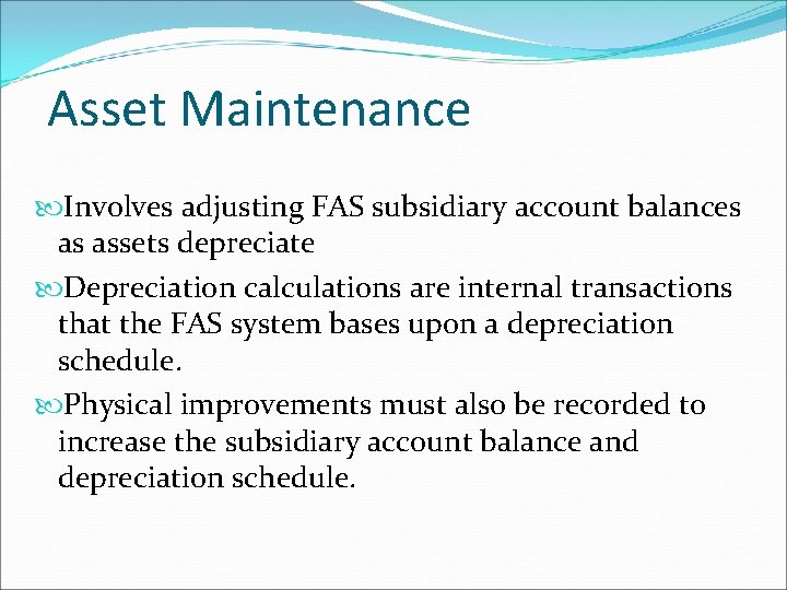 Asset Maintenance Involves adjusting FAS subsidiary account balances as assets depreciate Depreciation calculations are