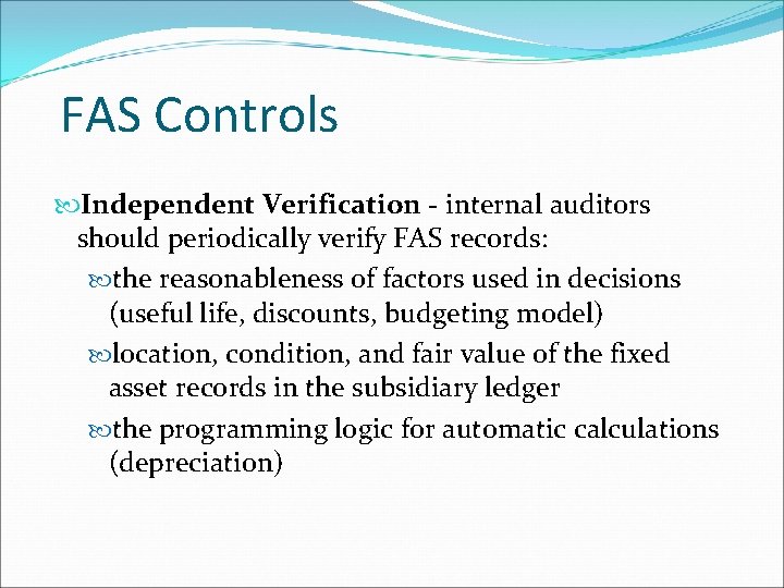 FAS Controls Independent Verification - internal auditors should periodically verify FAS records: the reasonableness