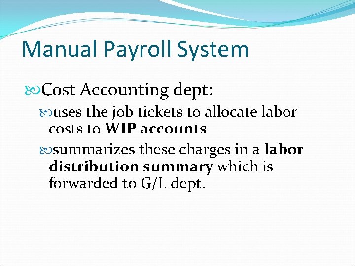 Manual Payroll System Cost Accounting dept: uses the job tickets to allocate labor costs