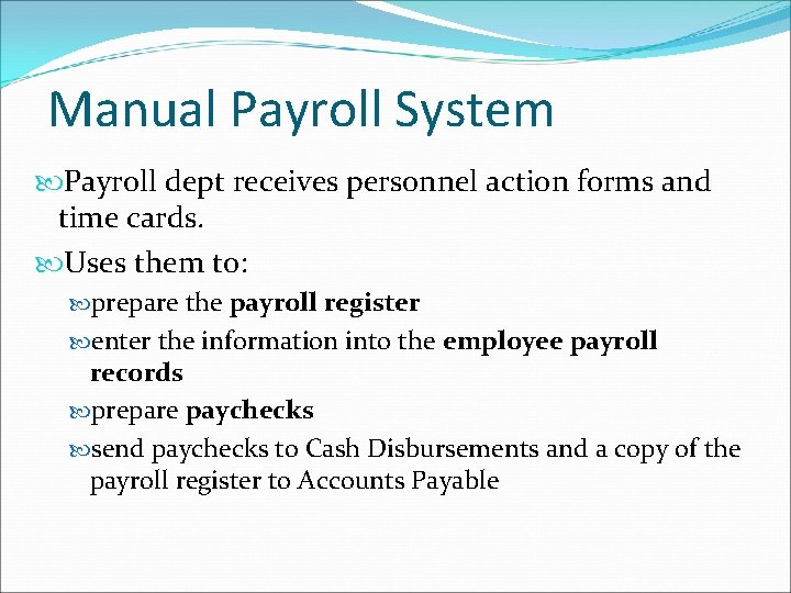 Manual Payroll System Payroll dept receives personnel action forms and time cards. Uses them