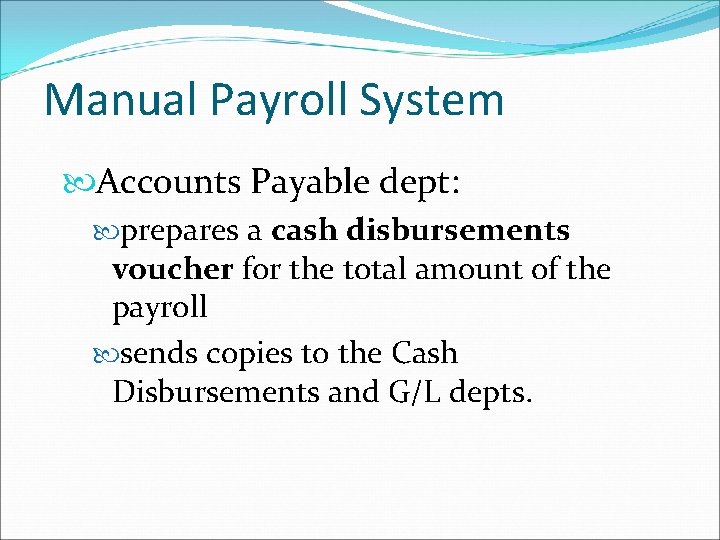 Manual Payroll System Accounts Payable dept: prepares a cash disbursements voucher for the total