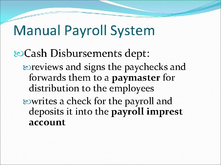 Manual Payroll System Cash Disbursements dept: reviews and signs the paychecks and forwards them