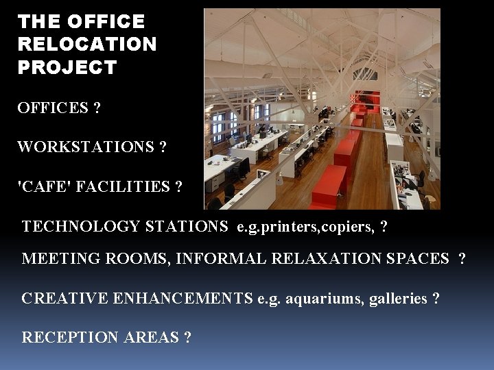 THE OFFICE RELOCATION PROJECT OFFICES ? WORKSTATIONS ? 'CAFE' FACILITIES ? TECHNOLOGY STATIONS e. THE OFFICE RELOCATION PROJECT OFFICES ? WORKSTATIONS ? 'CAFE' FACILITIES ? TECHNOLOGY STATIONS e.
