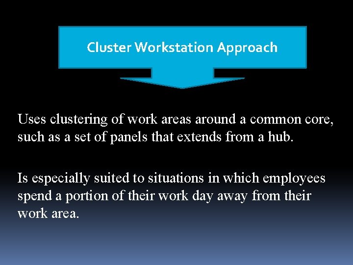 Cluster Workstation Approach Uses clustering of work areas around a common core, such as Cluster Workstation Approach Uses clustering of work areas around a common core, such as