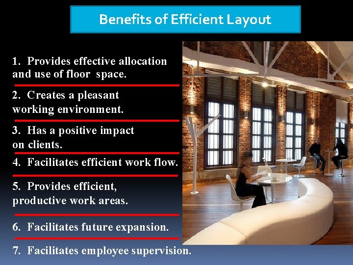 Benefits of Efficient Layout 1. Provides effective allocation and use of floor space. 2. Benefits of Efficient Layout 1. Provides effective allocation and use of floor space. 2.