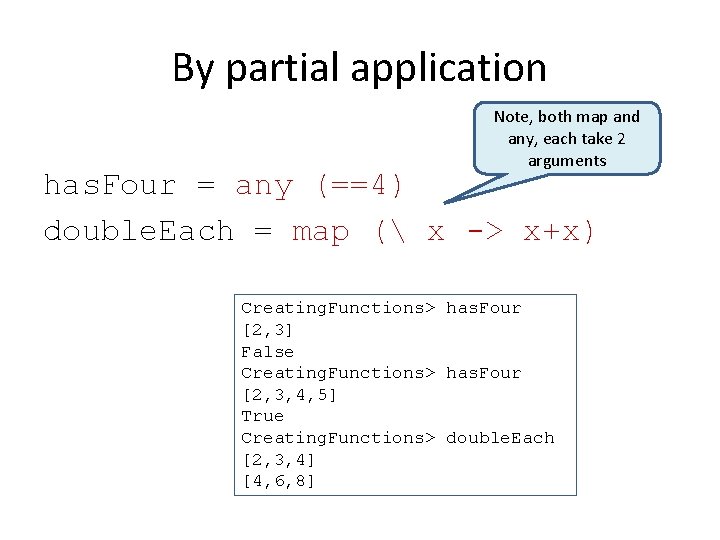 By partial application Note, both map and any, each take 2 arguments has. Four