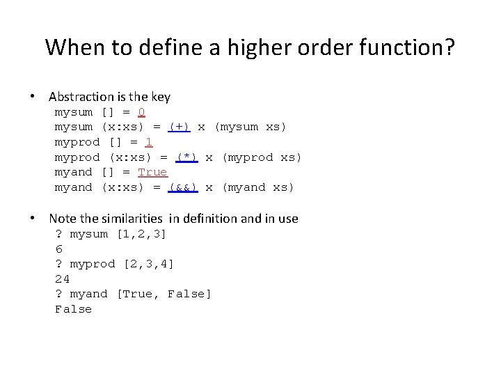 When to define a higher order function? • Abstraction is the key mysum []