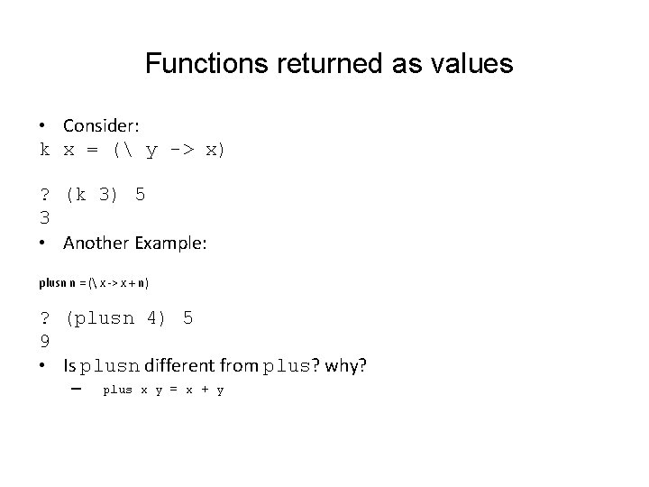 Functions returned as values • Consider: k x = ( y -> x) ?