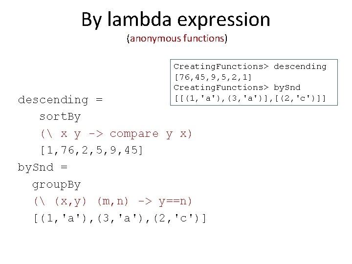 By lambda expression (anonymous functions) Creating. Functions> descending [76, 45, 9, 5, 2, 1]