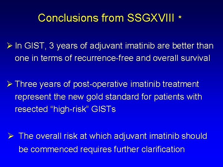 Conclusions from SSGXVIII * Ø In GIST, 3 years of adjuvant imatinib are better