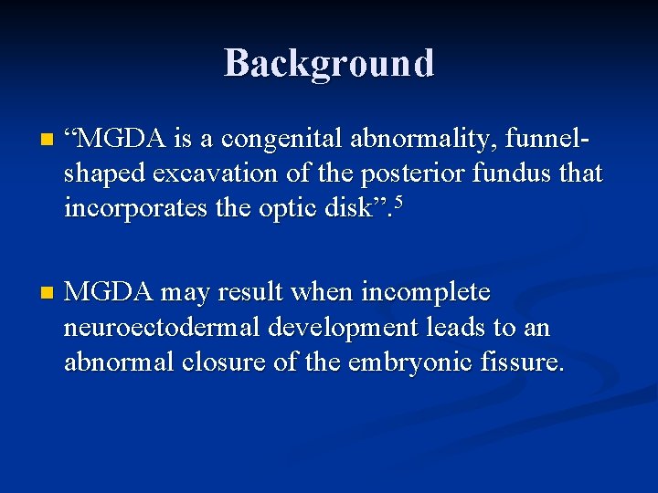 Background n “MGDA is a congenital abnormality, funnelshaped excavation of the posterior fundus that