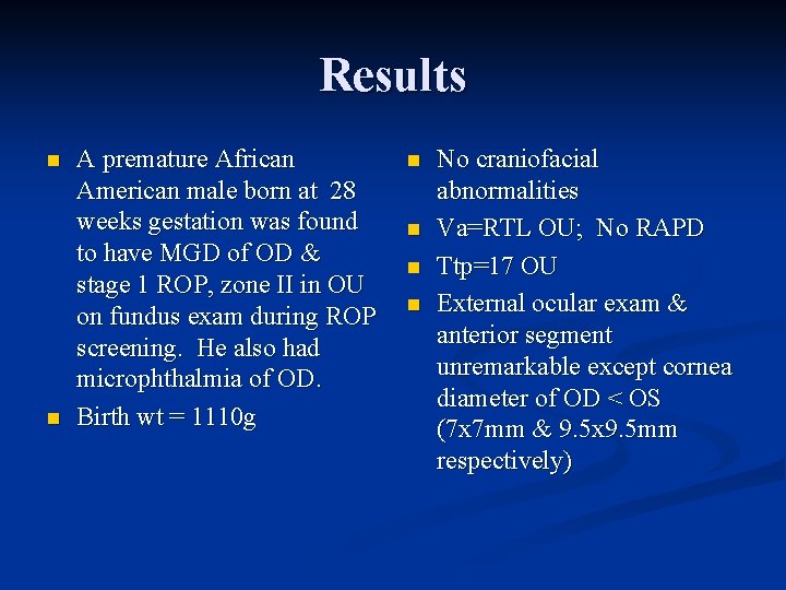 Results n n A premature African American male born at 28 weeks gestation was