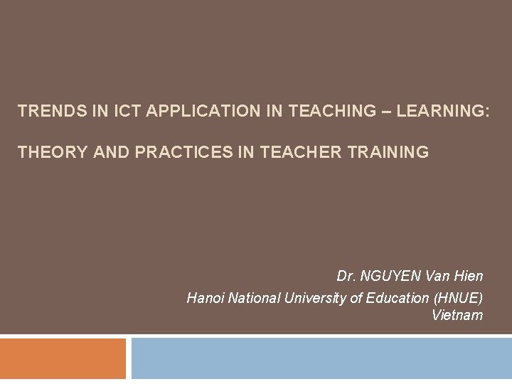 TRENDS IN ICT APPLICATION IN TEACHING – LEARNING: THEORY AND PRACTICES IN TEACHER TRAINING TRENDS IN ICT APPLICATION IN TEACHING – LEARNING: THEORY AND PRACTICES IN TEACHER TRAINING