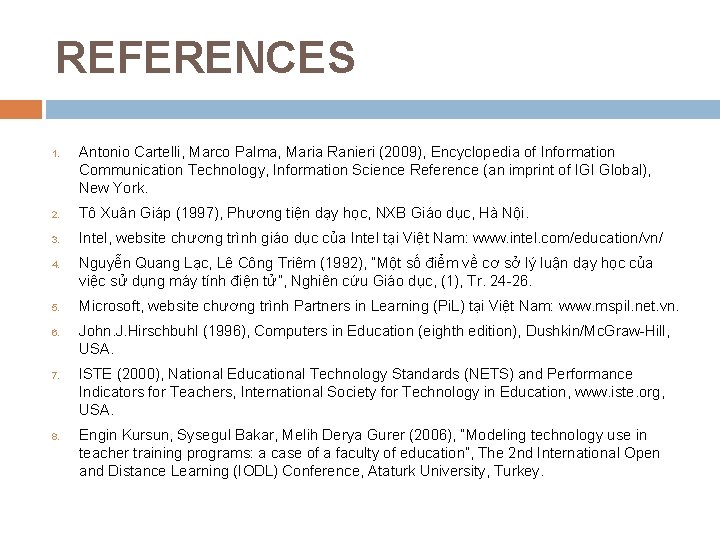 REFERENCES 1. Antonio Cartelli, Marco Palma, Maria Ranieri (2009), Encyclopedia of Information Communication Technology, REFERENCES 1. Antonio Cartelli, Marco Palma, Maria Ranieri (2009), Encyclopedia of Information Communication Technology,