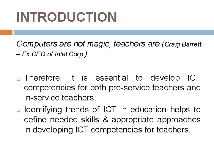INTRODUCTION Computers are not magic, teachers are (Craig Barrett – Ex CEO of Intel INTRODUCTION Computers are not magic, teachers are (Craig Barrett – Ex CEO of Intel