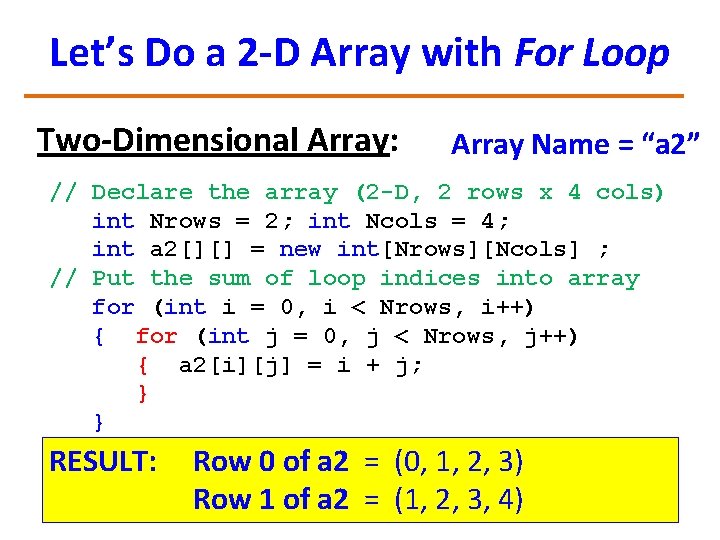 Let’s Do a 2 -D Array with For Loop Two-Dimensional Array: Array Name =