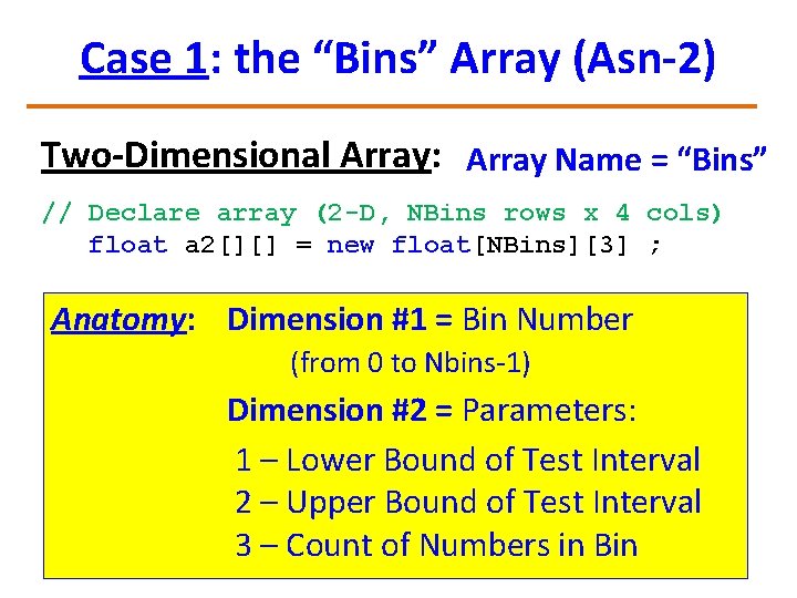 Case 1: the “Bins” Array (Asn-2) Two-Dimensional Array: Array Name = “Bins” // Declare