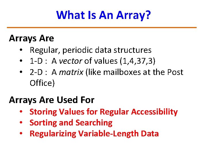 What Is An Array? Arrays Are • Regular, periodic data structures • 1 -D