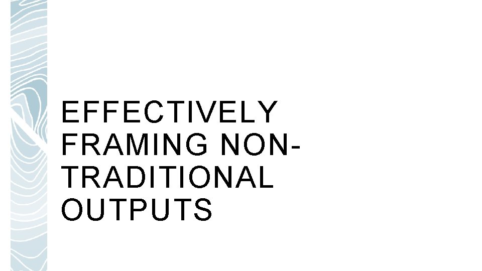 EFFECTIVELY FRAMING NONTRADITIONAL OUTPUTS 