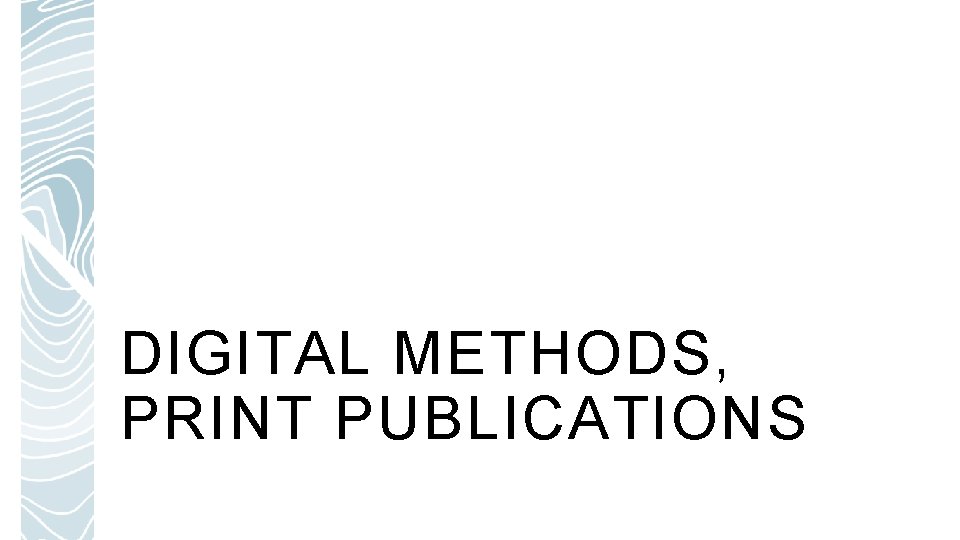 DIGITAL METHODS, PRINT PUBLICATIONS 