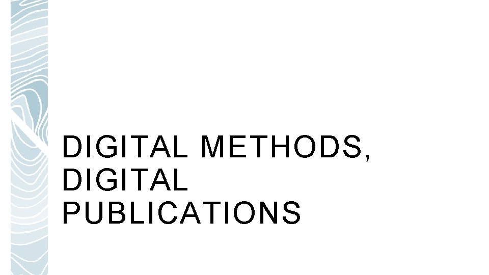 DIGITAL METHODS, DIGITAL PUBLICATIONS 