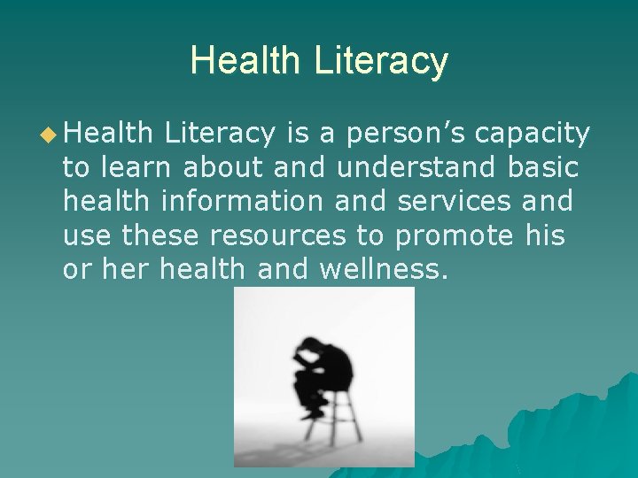 Health Literacy u Health Literacy is a person’s capacity to learn about and understand