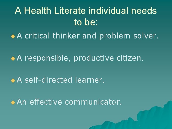 A Health Literate individual needs to be: u. A critical thinker and problem solver.