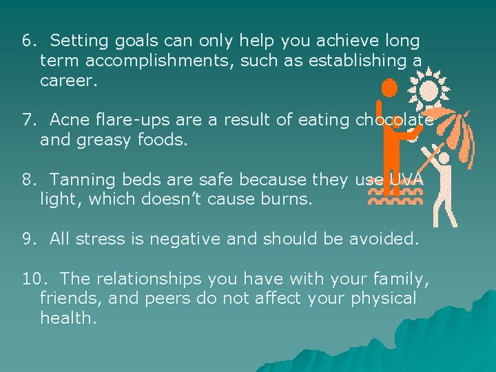 6. Setting goals can only help you achieve long term accomplishments, such as establishing