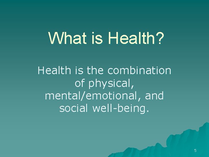 What is Health? Health is the combination of physical, mental/emotional, and social well-being. 5