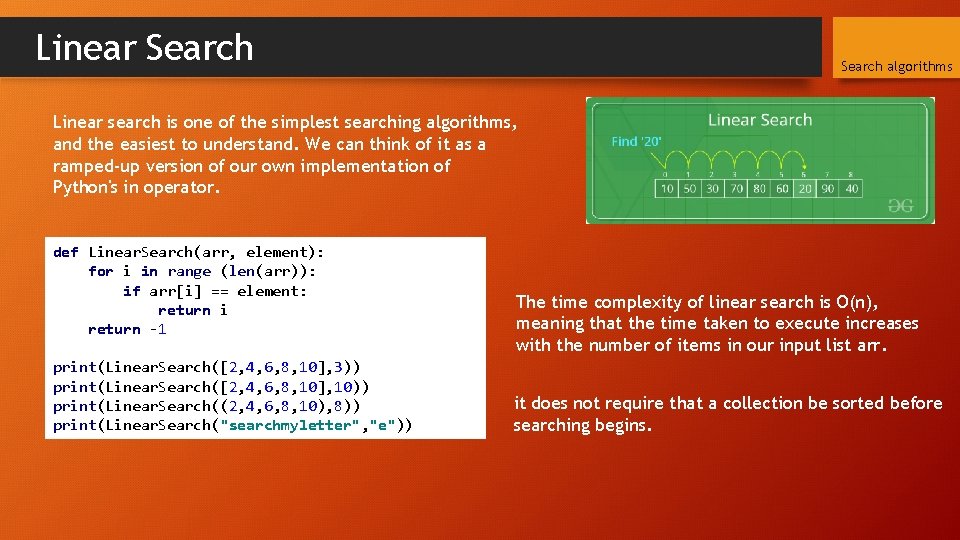 Linear Search algorithms Linear search is one of the simplest searching algorithms, and the