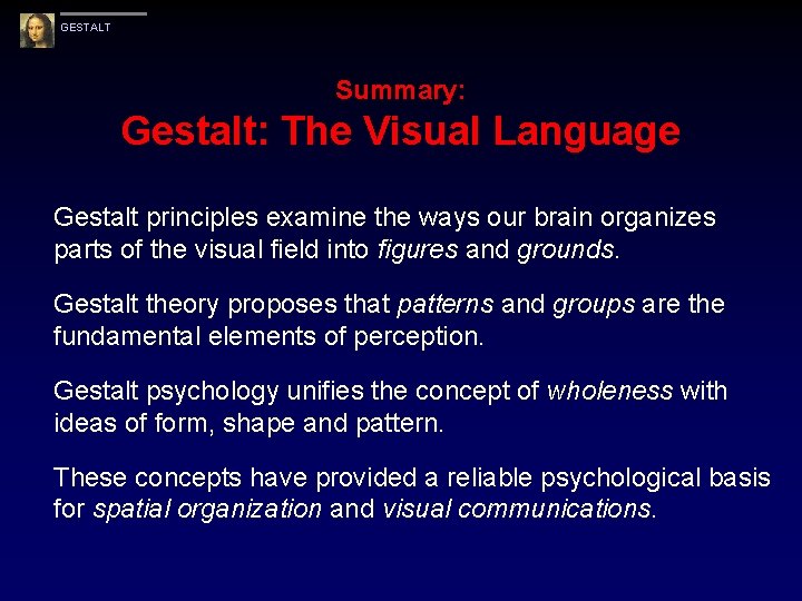GESTALT Summary: Gestalt: The Visual Language Gestalt principles examine the ways our brain organizes