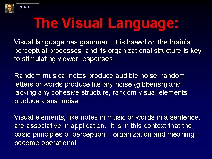 GESTALT The Visual Language: Visual language has grammar. It is based on the brain’s