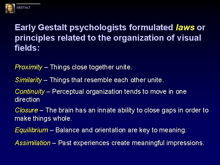 GESTALT Early Gestalt psychologists formulated laws or principles related to the organization of visual