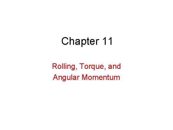 Chapter 11 Rolling, Torque, and Angular Momentum 
